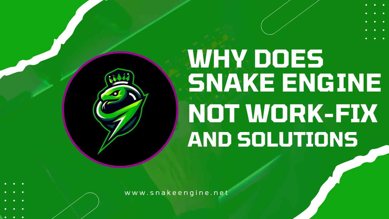 Why Does Snake Engine Not Work-fix And Solutions-2026